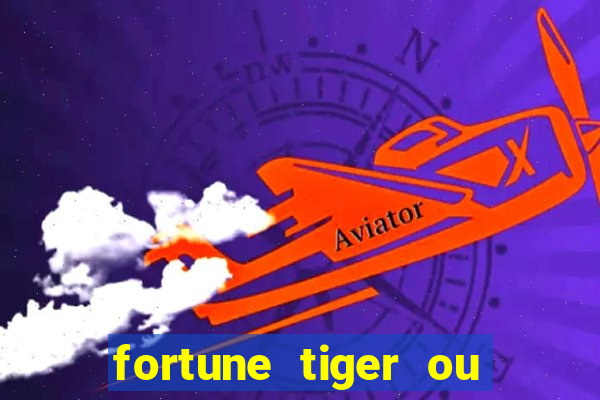 fortune tiger ou fortune ox